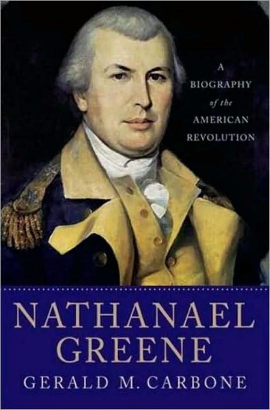 Nathanael Greene: A Biography of the American Revolution by Gerald M. Carbone