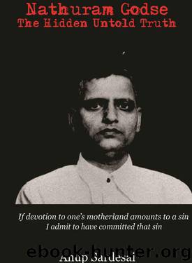 Nathuram Godse: The Hidden Untold Truth by Anup Sardesai