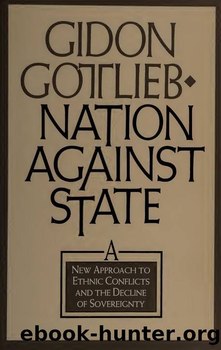 Nation against state : a new approach to ethnic conflicts and the decline of sovereignty by Gottlieb Gidon