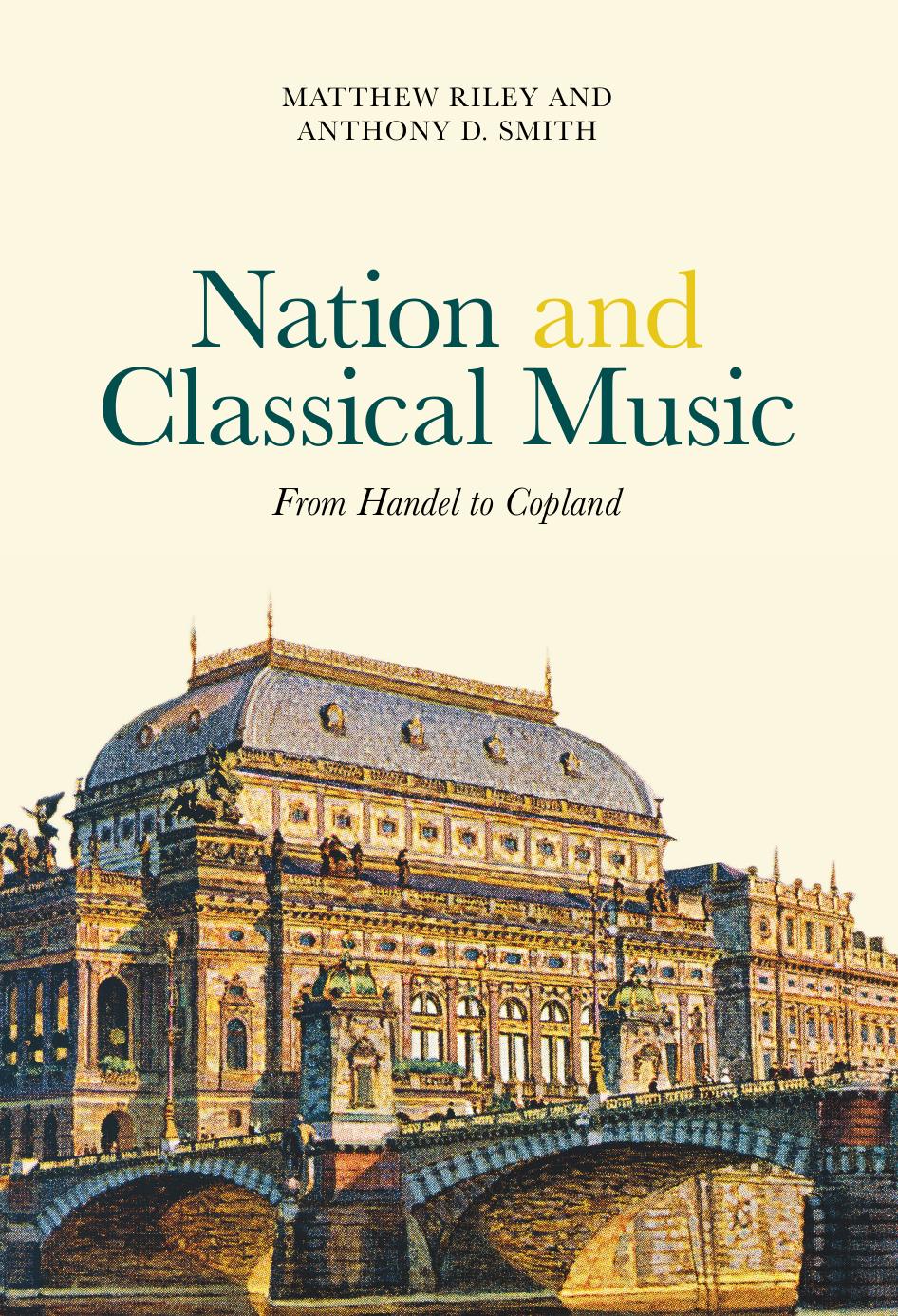 Nation and Classical Music: From Handel to Copland by Matthew Riley Anthony D. Smith