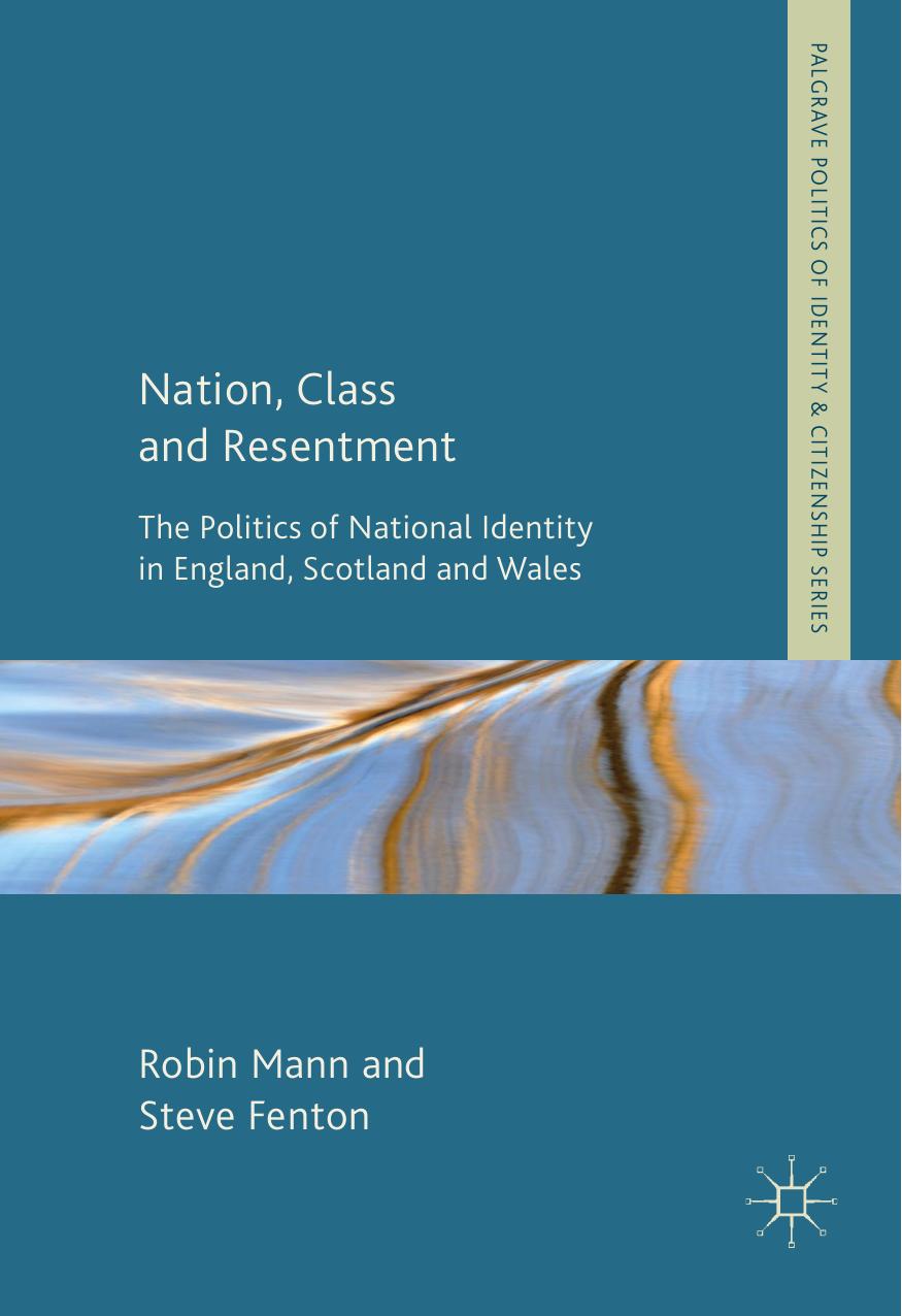 Nation, Class and Resentment: The Politics of National Identity in England, Scotland and Wales by Robin Mann Steve Fenton (auth.)