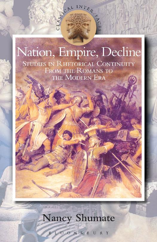 Nation, Empire, Decline: Studies in Rhetorical Continuity from the Romans to the Modern Era by Nancy Shumate