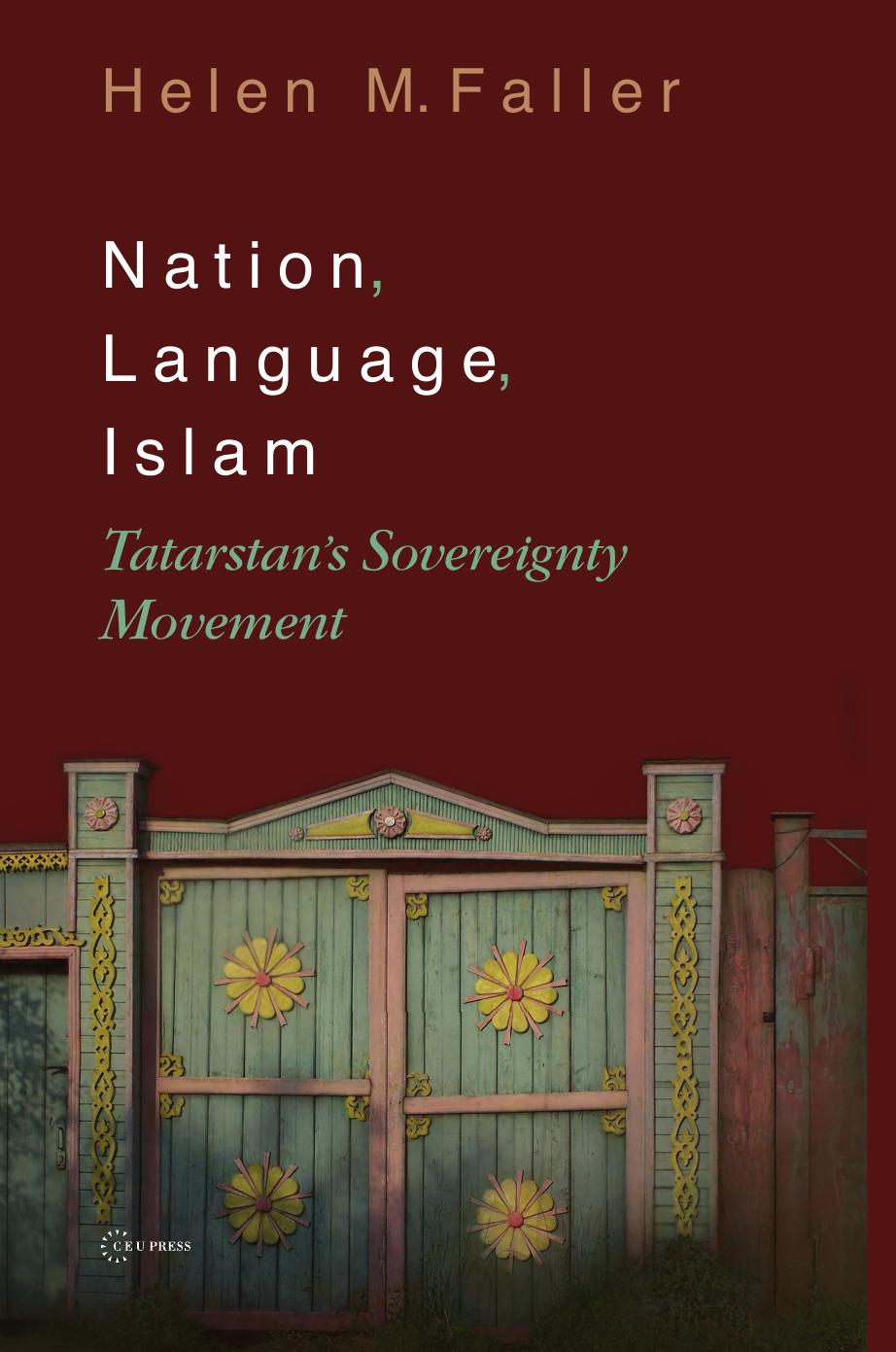 Nation, Language, Islam: Tatarstan's Sovereignty Movement by By Helen Faller