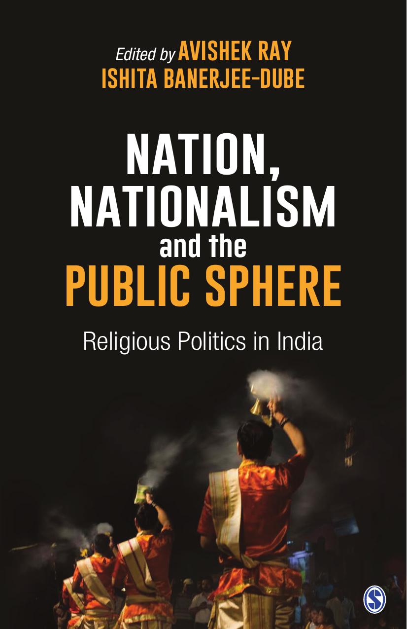 Nation, Nationalism and the Public Sphere: Religious Politics in India by Avishek Ray and Ishita Banerjee-Dube