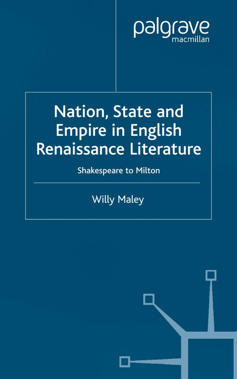 Nation, State and Empire in English Renaissance Literature: Shakespeare to Milton by Willy Maley (auth.)