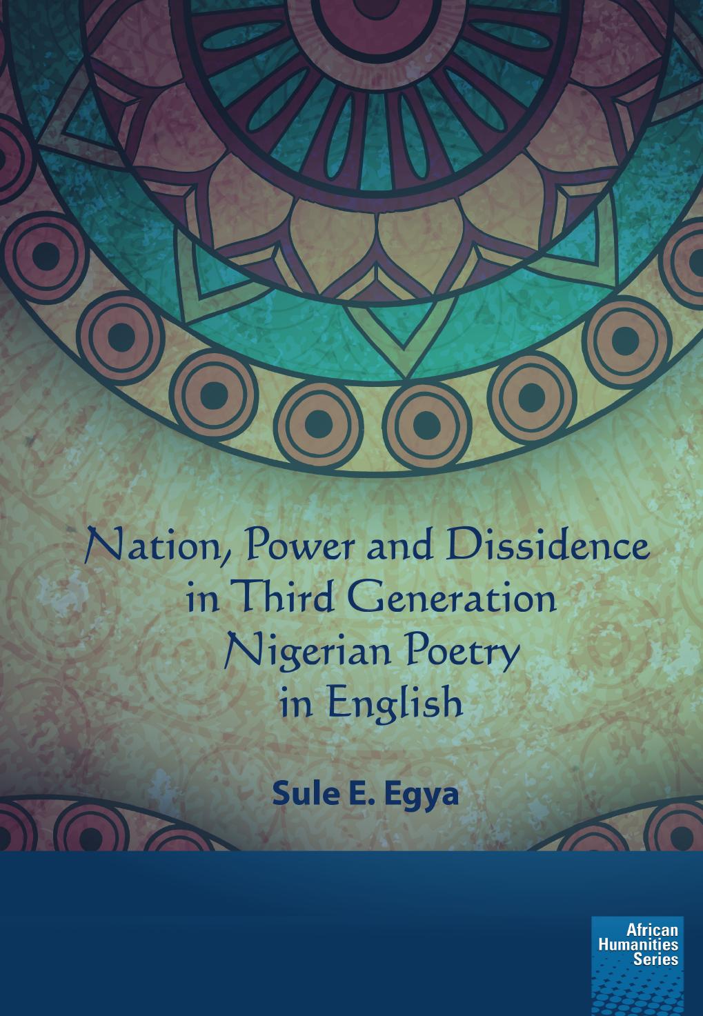 Nation, power and dissidence in third generation Nigerian poetry in English by Sule E. Egya