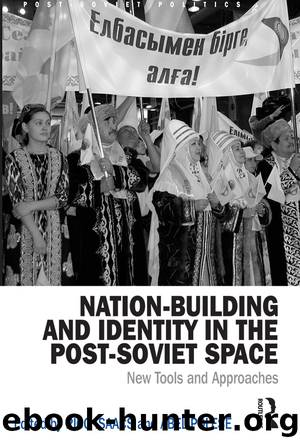 Nation-Building and Identity in the Post-Soviet Space: New Tools and Approaches by Rico Isaacs & Abel Polese