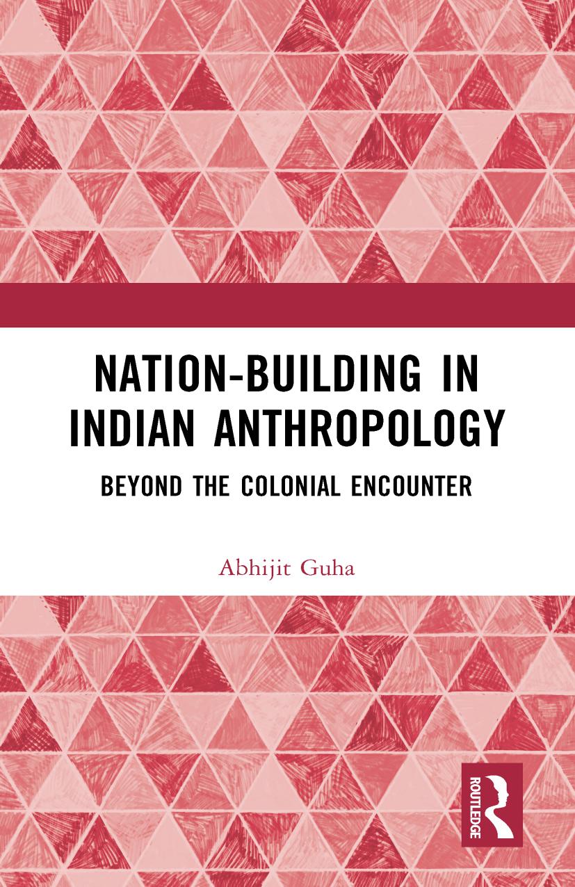 Nation-building in Indian Anthropology: Beyond the Colonial Encounter by Abhijit Guha