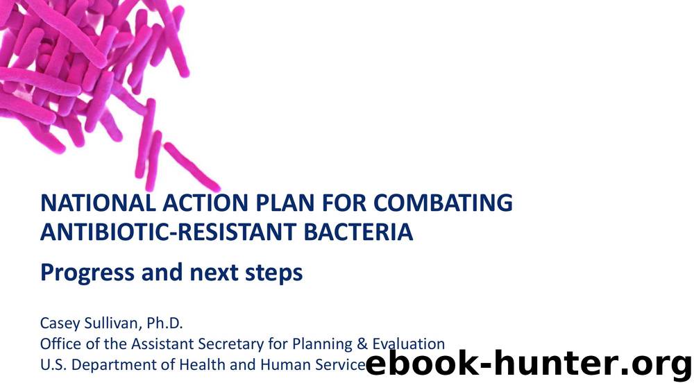National Action Plan for Combating Antibiotic-Resistant Bacteria: Progress and next steps by Casey Sullivan