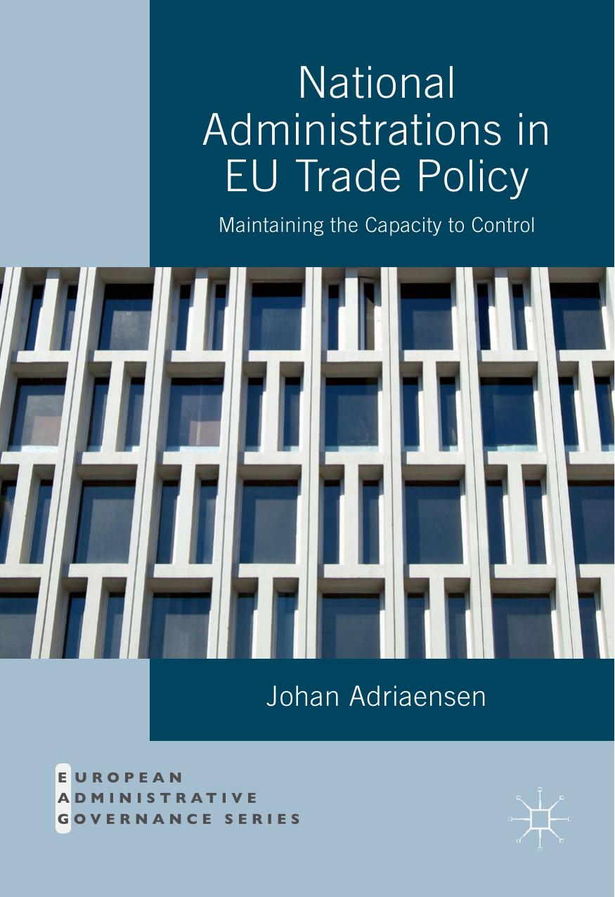 National Administrations in EU Trade Policy: Maintaining the Capacity to Control by Johan Adriaensen (auth.)