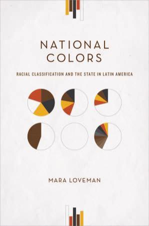 National Colors: Racial Classification and the State in Latin America by Mara Loveman