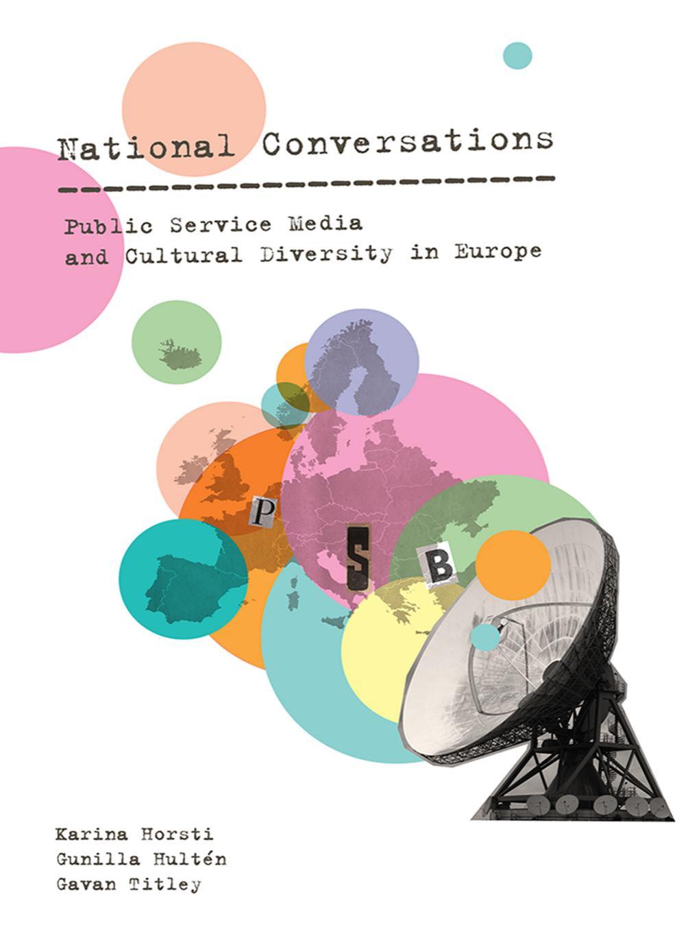 National Conversations: Public Service Media and Cultural Diversity in Europe by Gavan Titley Karina Horsti Gunilla Hultén