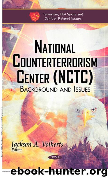 National Counterterrorism Center (NCTC): Background and Issues : Background and Issues by Jackson A. Volkerts