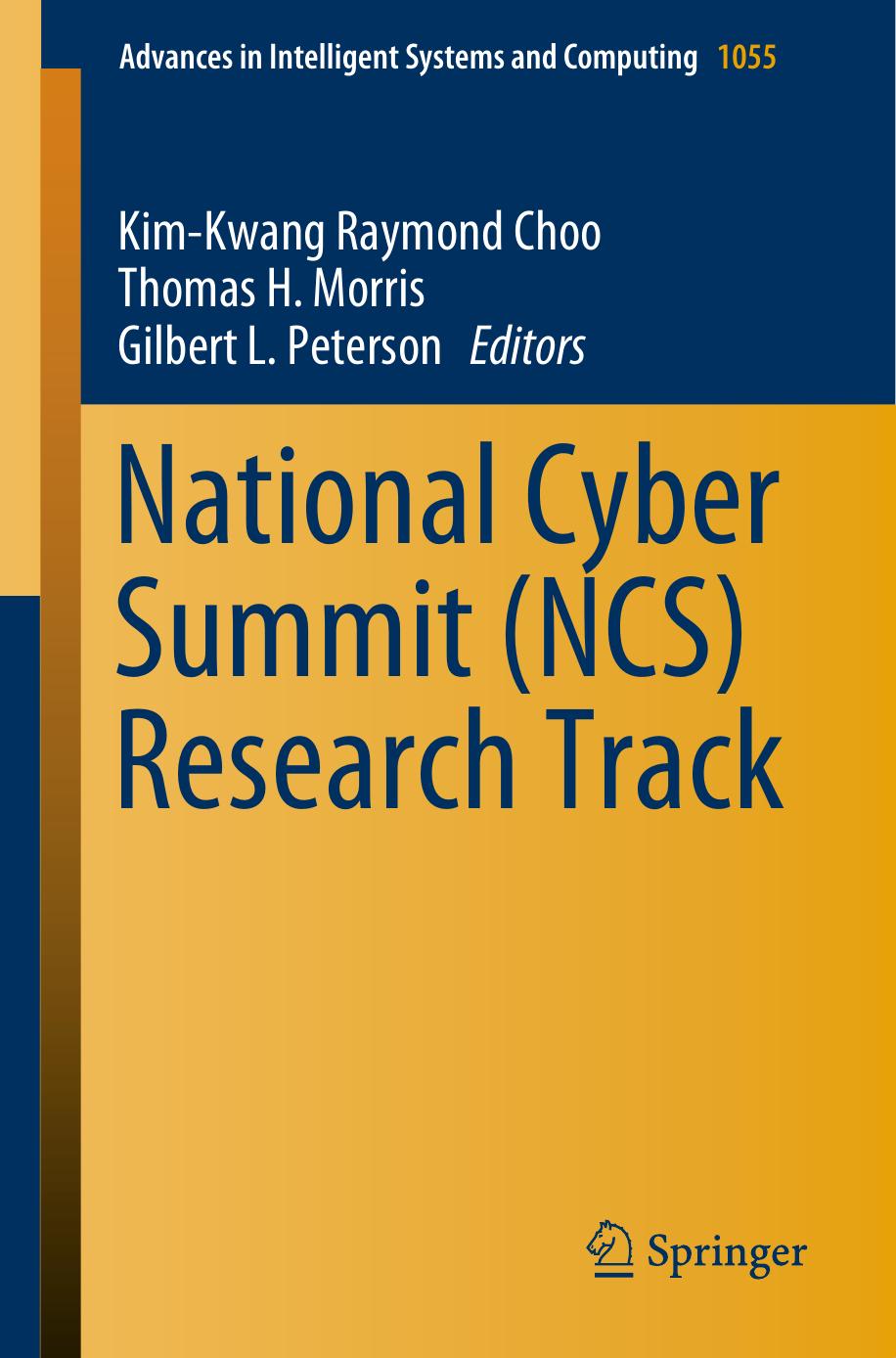 National Cyber Summit (NCS) Research Track by Kim-Kwang Raymond Choo Thomas H. Morris Gilbert L. Peterson