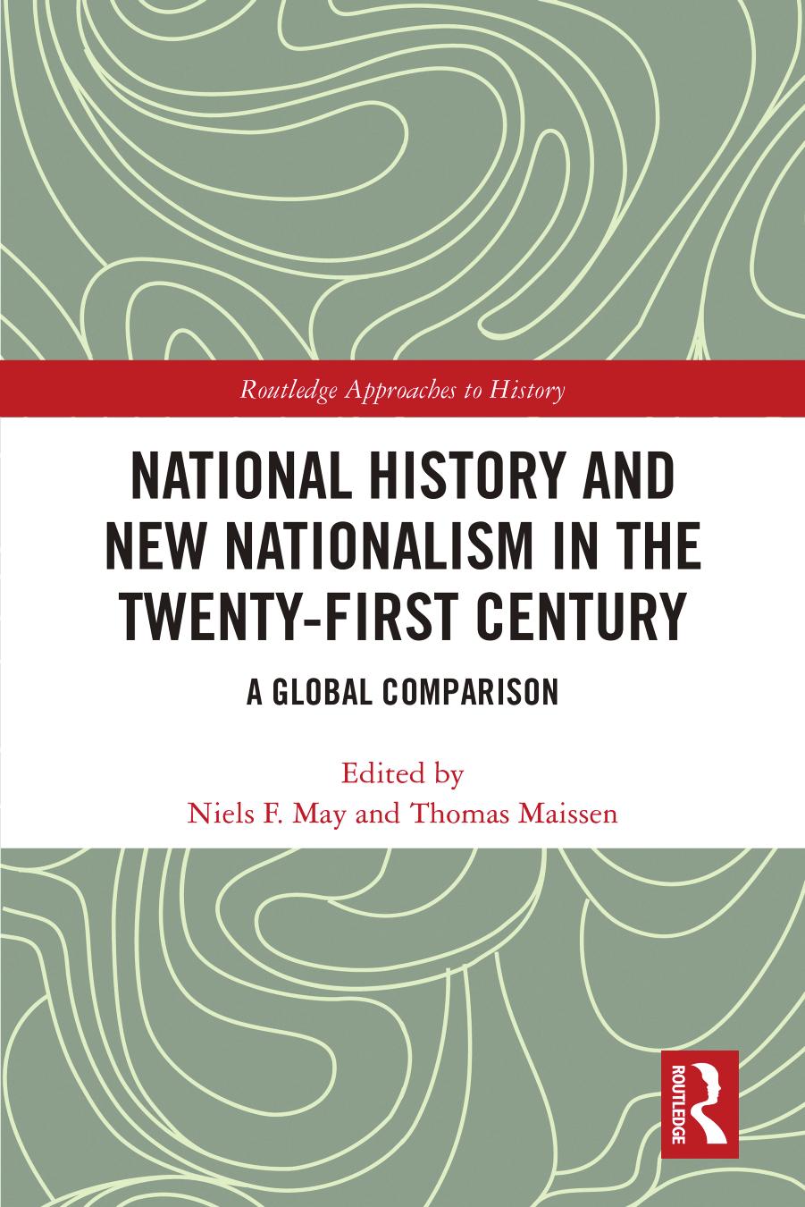 National History and New Nationalism in the Twenty-First Century: A Global Comparison by Niels F. May (editor) Thomas Maissen (editor)