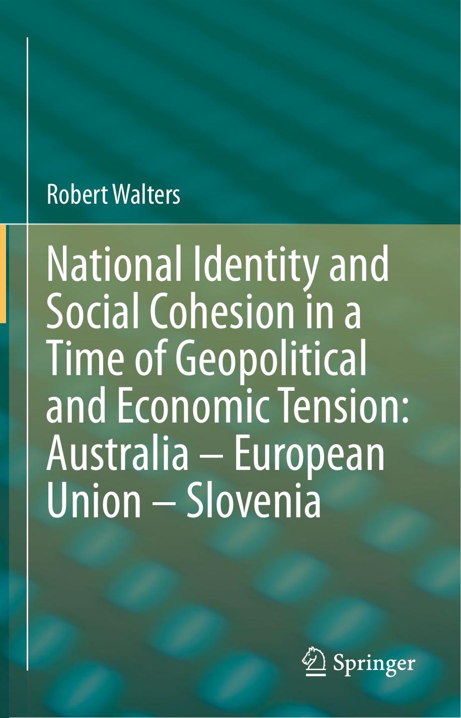National Identity and Social Cohesion in a Time of Geopolitical and Economic Tension: Australia â European Union â Slove by Unknow