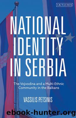 National Identity in Serbia: The Vojvodina and a Multi-Ethnic Community in the Balkans by Vassilis Petsinis