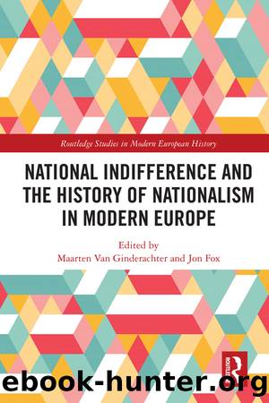 National Indifference and the History of Nationalism in Modern Europe by Maarten van Ginderachter;Jon Fox;