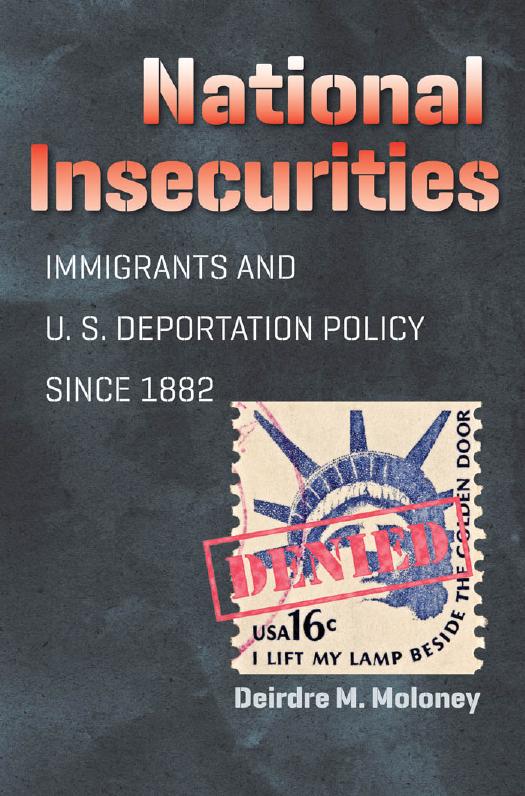 National Insecurities: Immigrants and U.S. Deportation Policy since 1882 by Deirdre M. Moloney