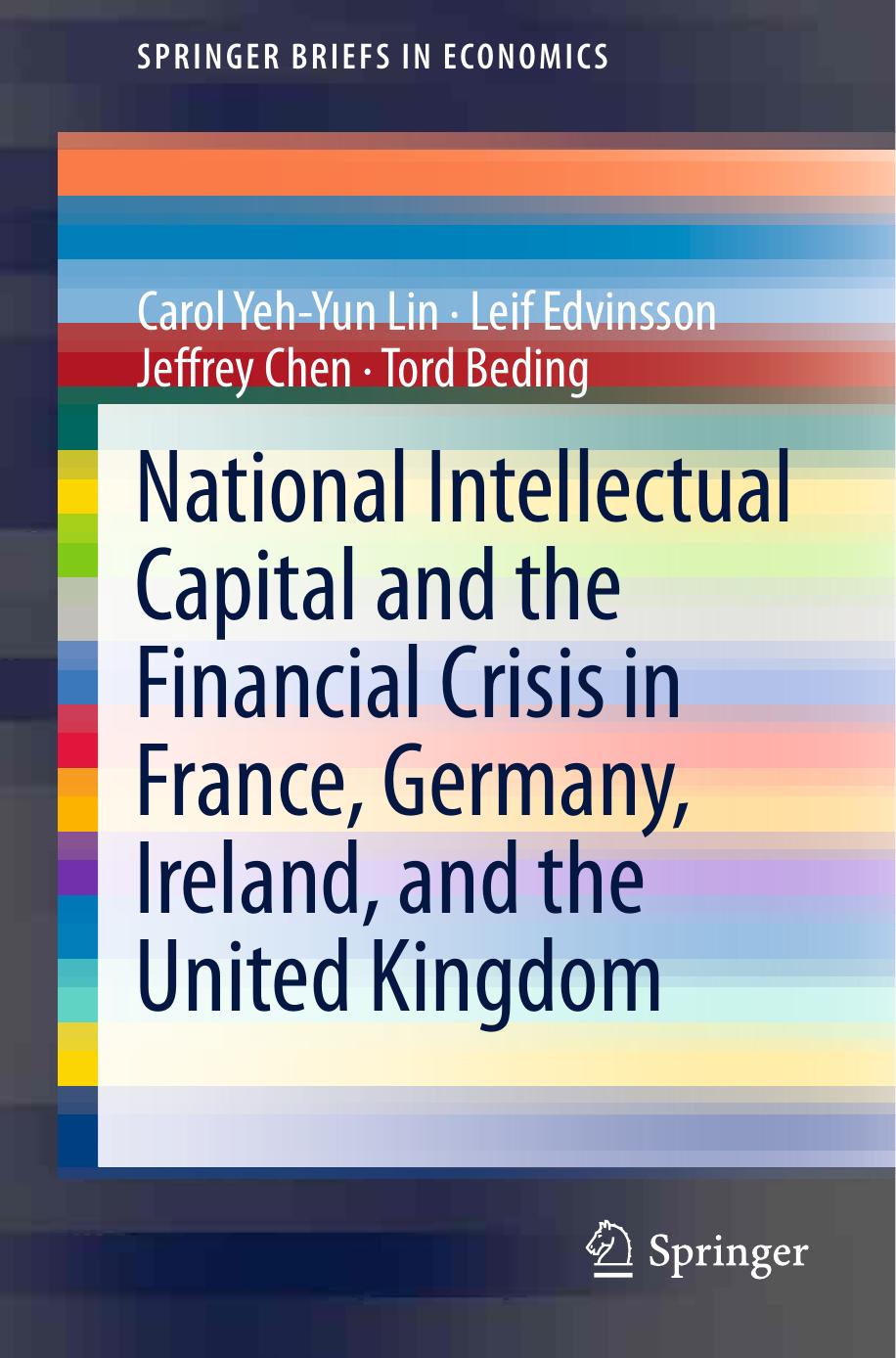 National Intellectual Capital and the Financial Crisis in France, Germany, Ireland, and the United Kingdom by Carol Yeh-Yun Lin Leif Edvinsson Jeffrey Chen Tord Beding (auth.)