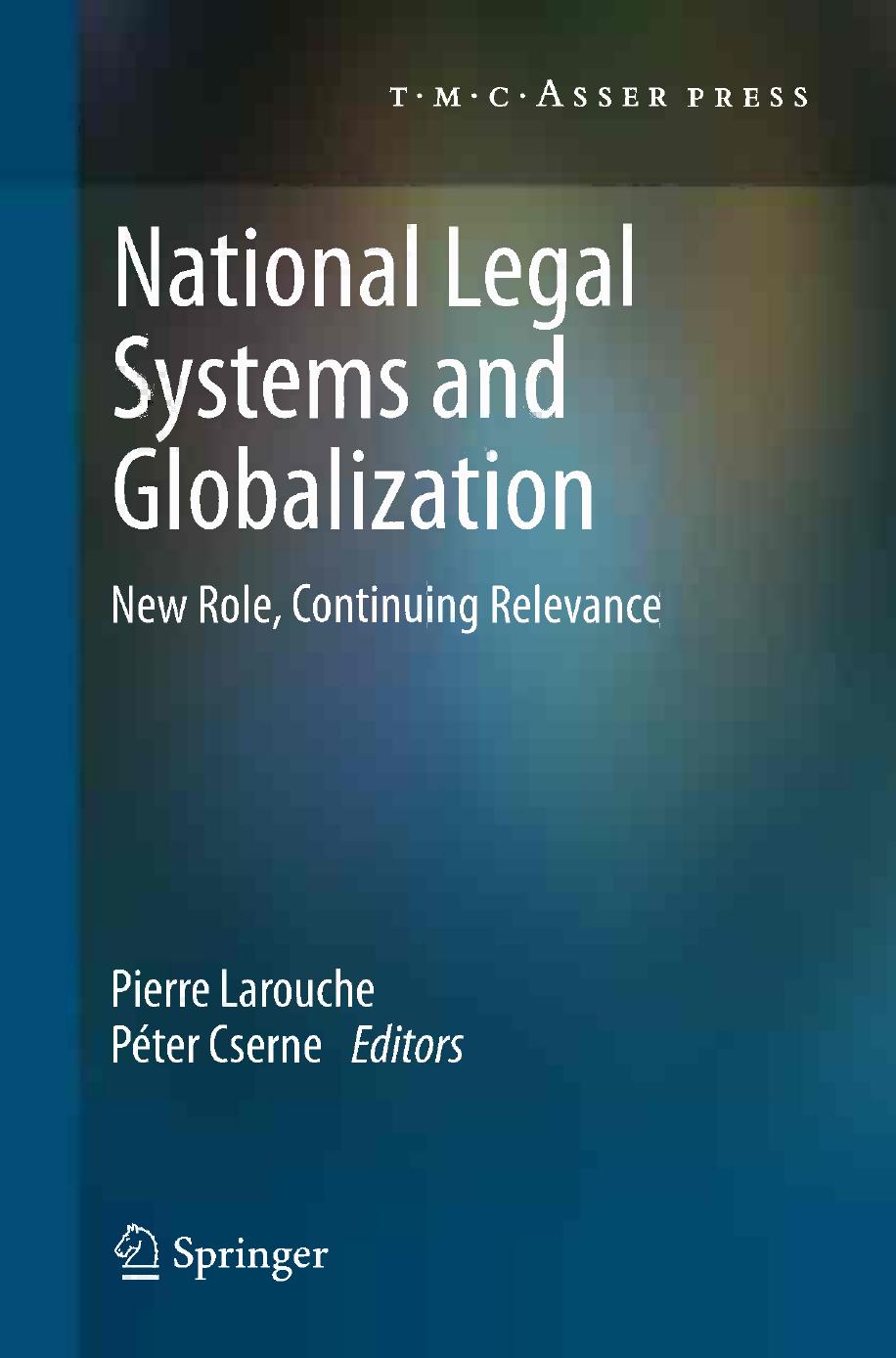 National Legal Systems and Globalization: New Role, Continuing Relevance by Pierre Larouche Péter Cserne (auth.) Pierre Larouche Péter Cserne (eds.)