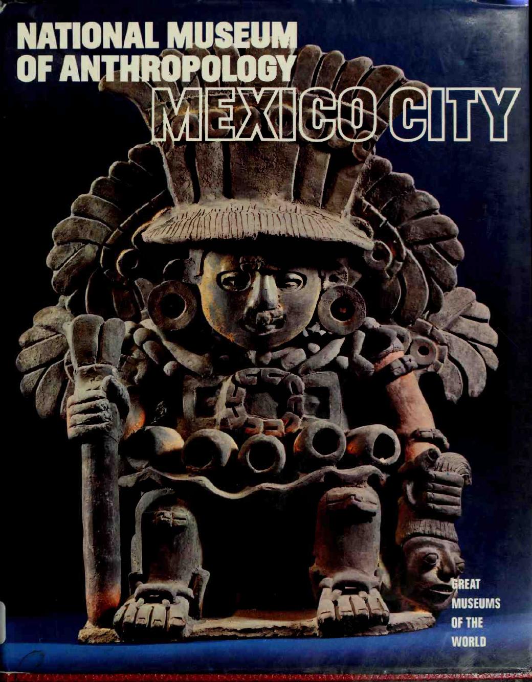 National Museum of Anthropology, Mexico City (Great Museums of The World-Art) by Unknown