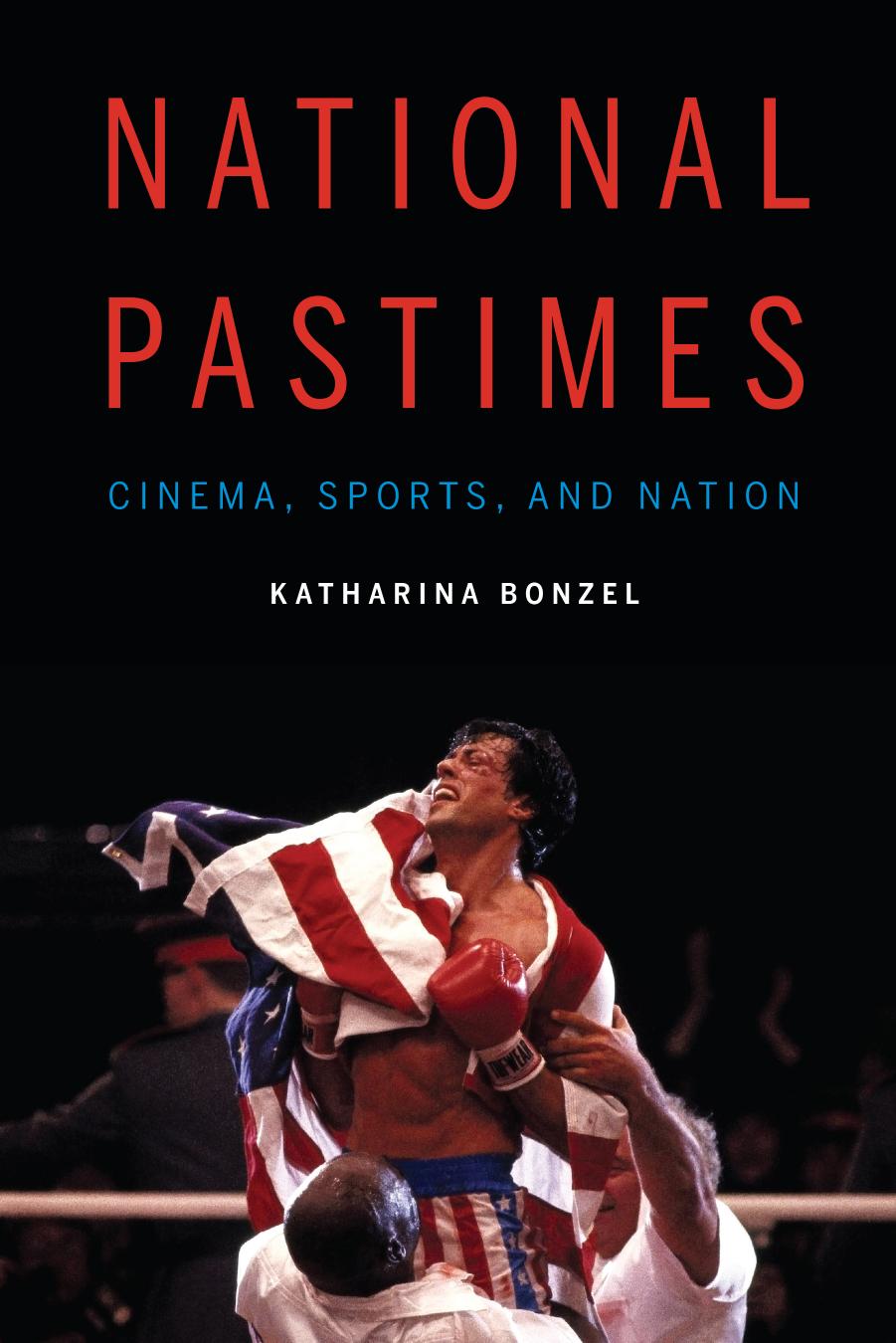 National Pastimes: Cinema, Sports, and Nation by Katharina Bonzel