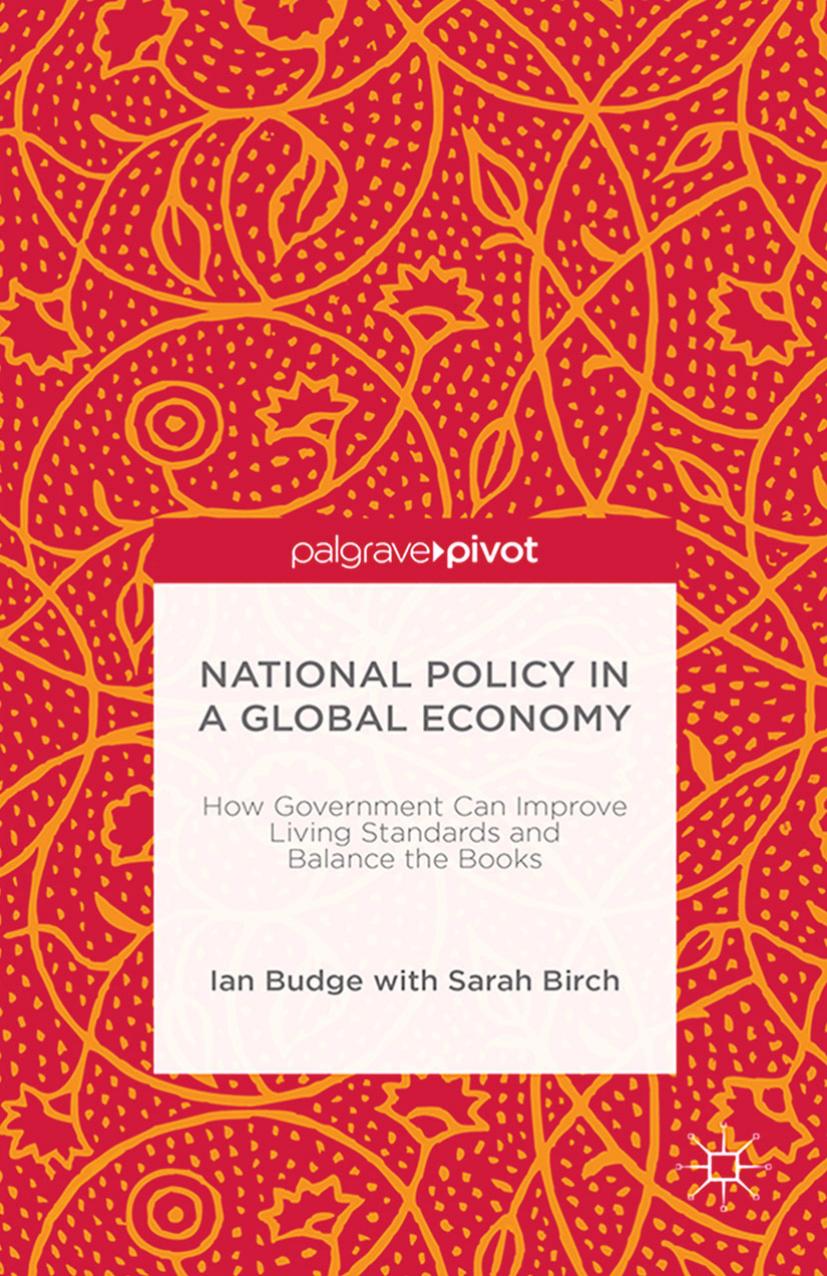 National Policy in a Global Economy: How Government Can Improve Living Standards and Balance the Books by Ian Budge Sarah Birch (auth.)
