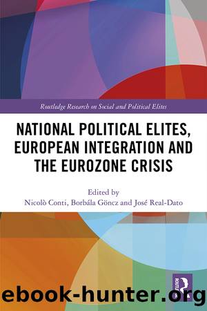 National Political Elites, European Integration and the Eurozone Crisis by Nicolò Conti & Borbala Goncz & Jose Real-Dato