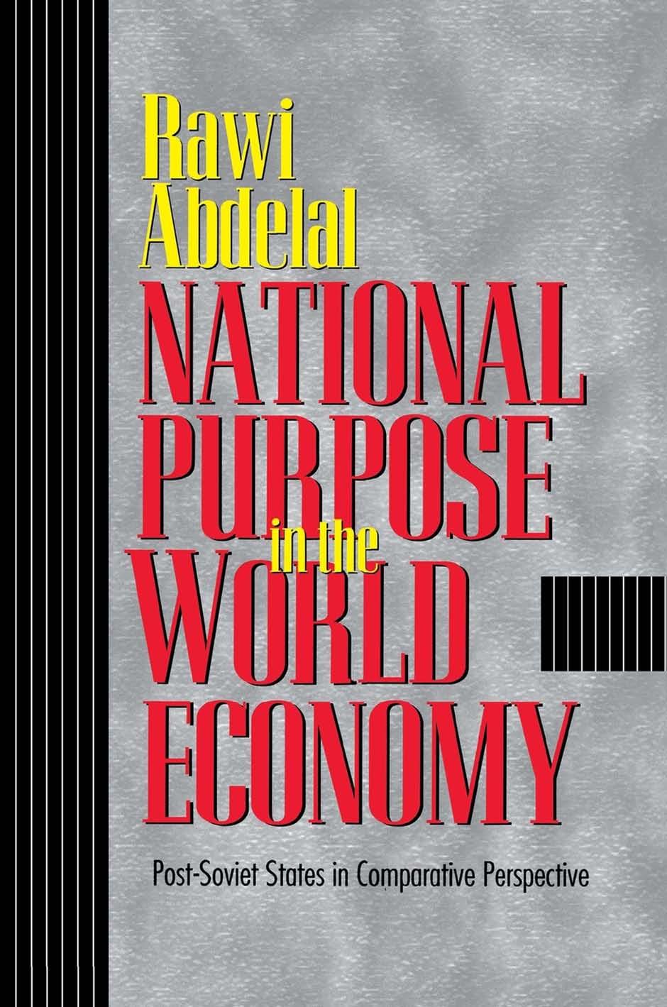 National Purpose in the World Economy: Post-Soviet States in Comparative Perspective by Rawi Abdelal