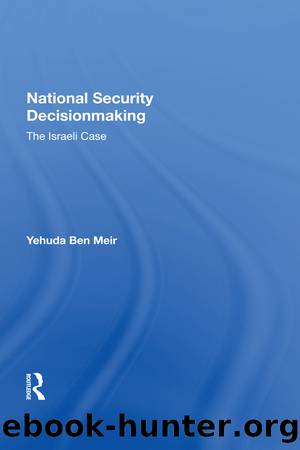 National Security Decisionmaking: The Israeli Case by Yehuda Ben Meir