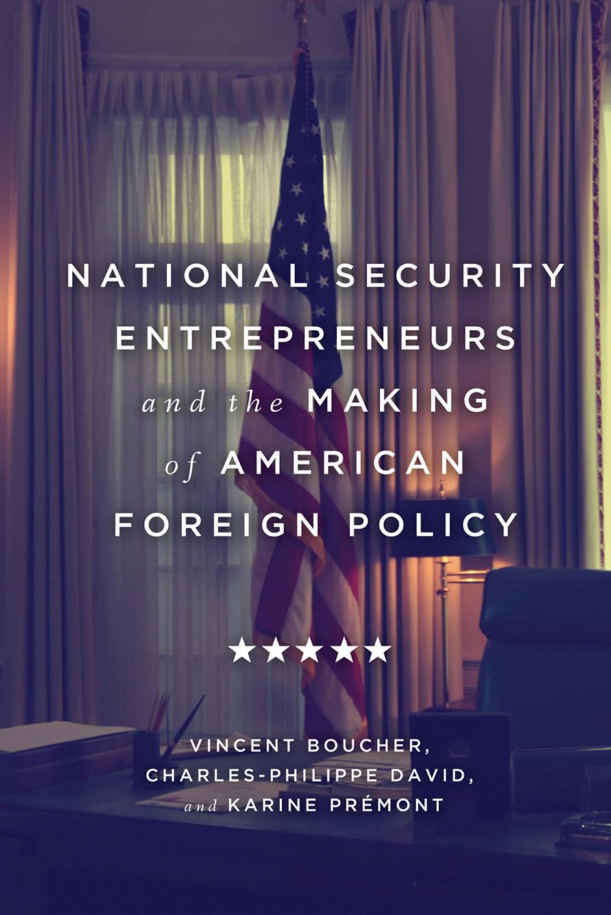 National Security Entrepreneurs and the Making of American Foreign Policy by Vincent Boucher; Charles-Philippe David; Karine Prémont