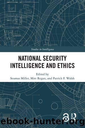 National Security Intelligence and Ethics by Seumas Miller & Mitt Regan & Patrick F. Walsh