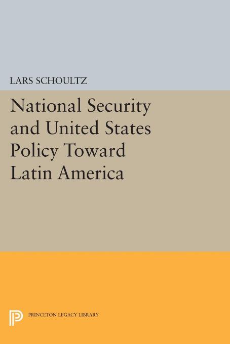 National Security and United States Policy Toward Latin America by Lars Schoultz