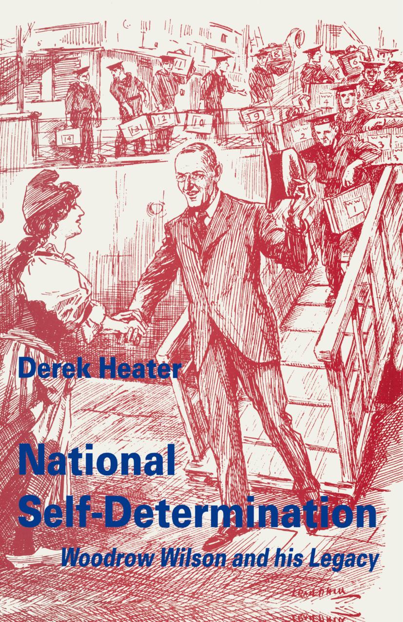 National Self-Determination: Woodrow Wilson and his Legacy by Derek Heater (auth.)