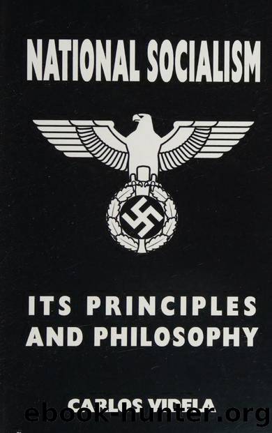 National Socialism - Its Principles and Philosophy by Carlos Videla