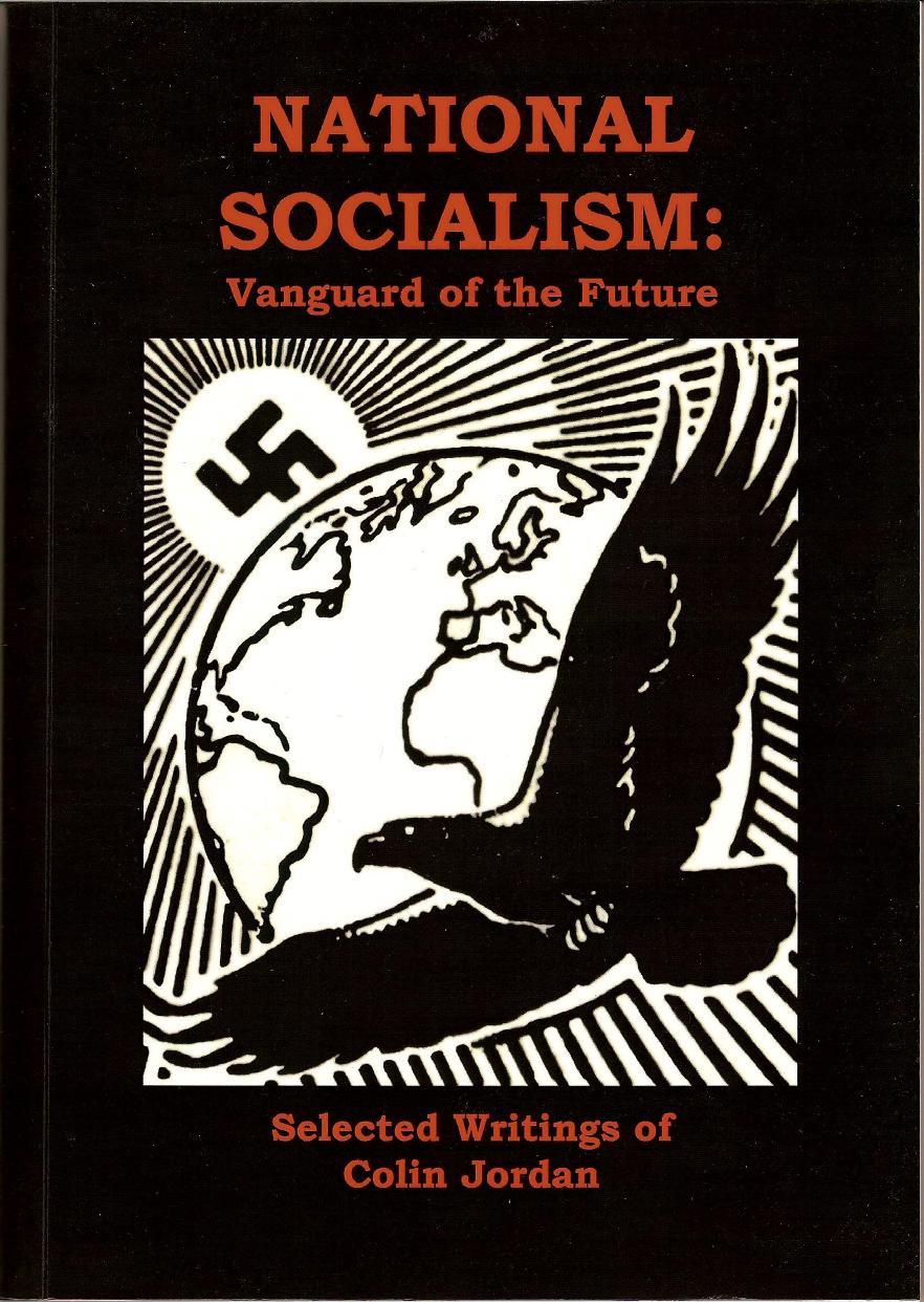 National Socialism by Vanguard of the Future (Selected Writings of Colin Jordan)