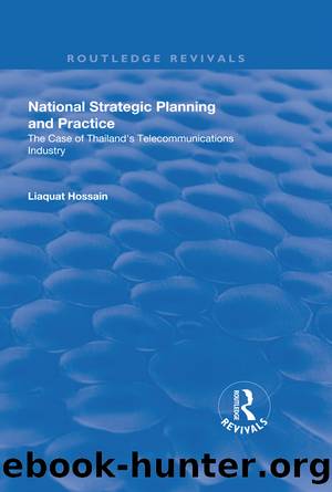 National Strategic Planning and Practice: The Case of Thailand's Telecommunications Industry by Liaquat Hossain