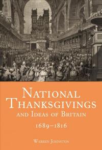 National Thanksgivings and Ideas of Britain, 1689-1816 by Warren Johnston