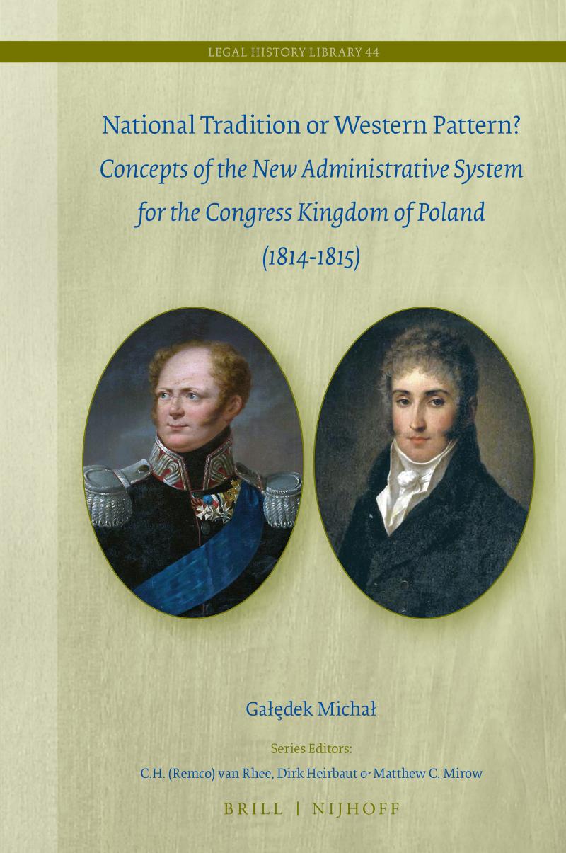 National Tradition or Western Pattern? Concepts of New Administrative System for the Congress Kingdom of Poland (1814-1815) (Legal History Library) by Micha Gadek