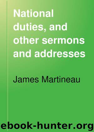 National duties, and other sermons and addresses by James Martineau
