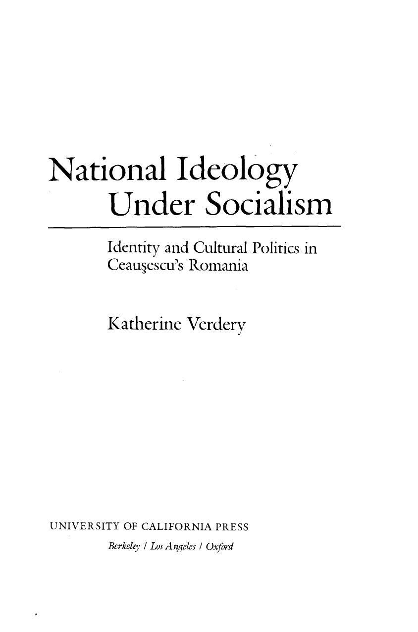 National ideology under socialism: identity and cultural politics in CeauÅescu's Romania by Katherine Verdery