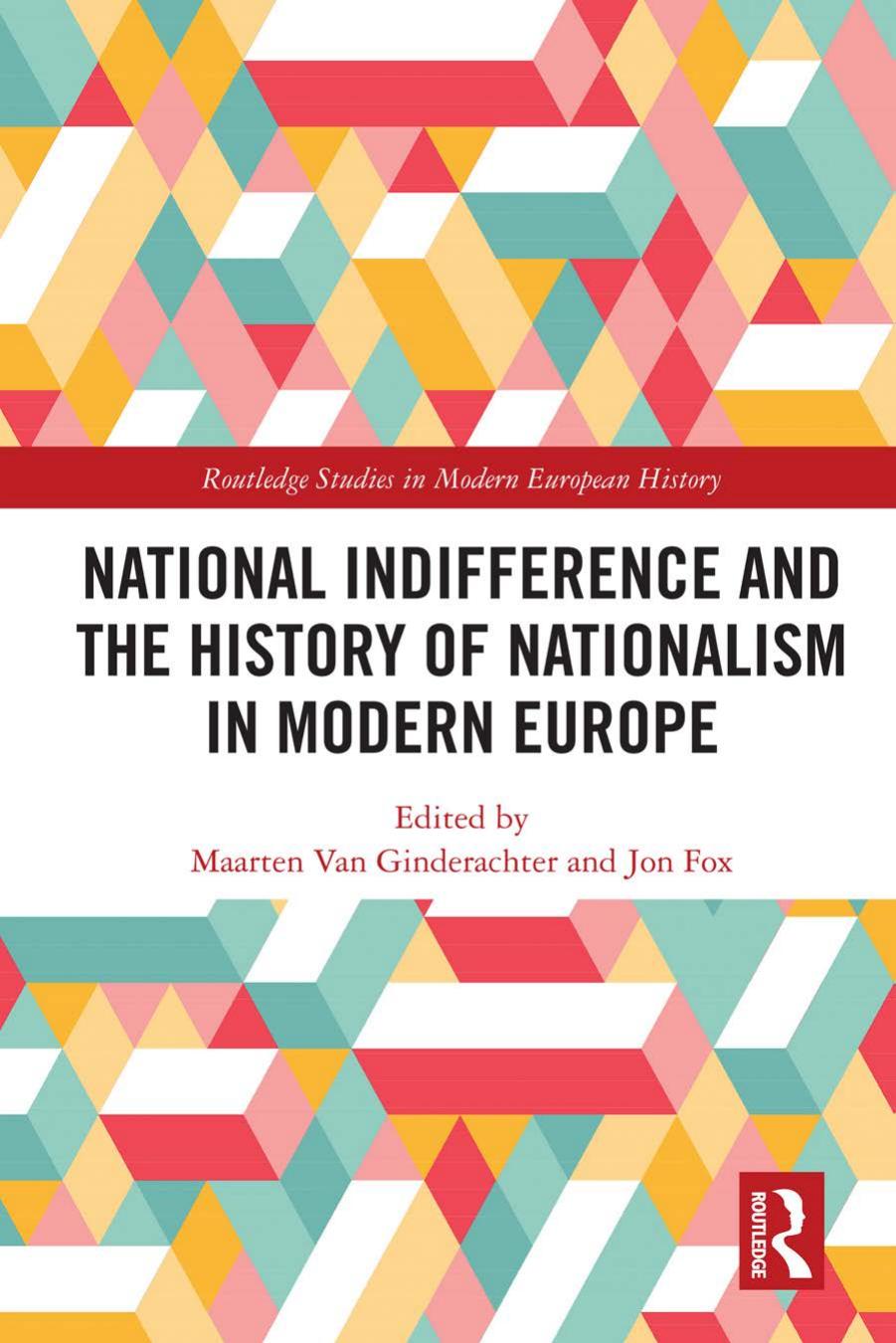 National indifference and the History of Nationalism in Modern Europe by Maarten van Ginderachter (editor) Jon Fox (editor)