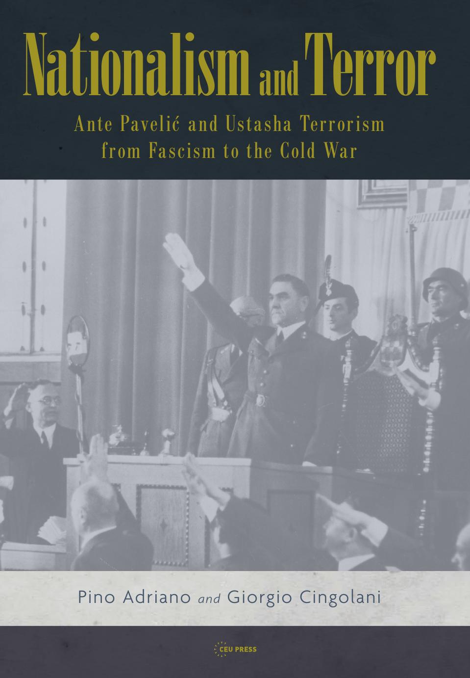 Nationalism and Terror: Ante PaveliÄ and Ustashe Terrorism From Fascism to the Cold War by Pino Adriano Giorgio Cingolani