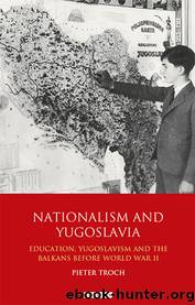 Nationalism and Yugoslavia by Troch Pieter