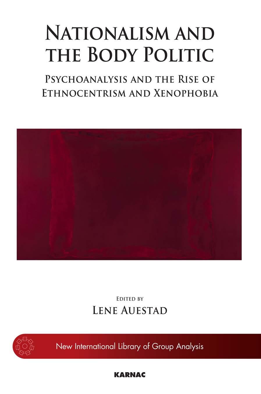 Nationalism and the Body Politic: Psychoanalysis and the Rise of Ethnocentrism and Xenophobia. by Lene Auestad (ed.)