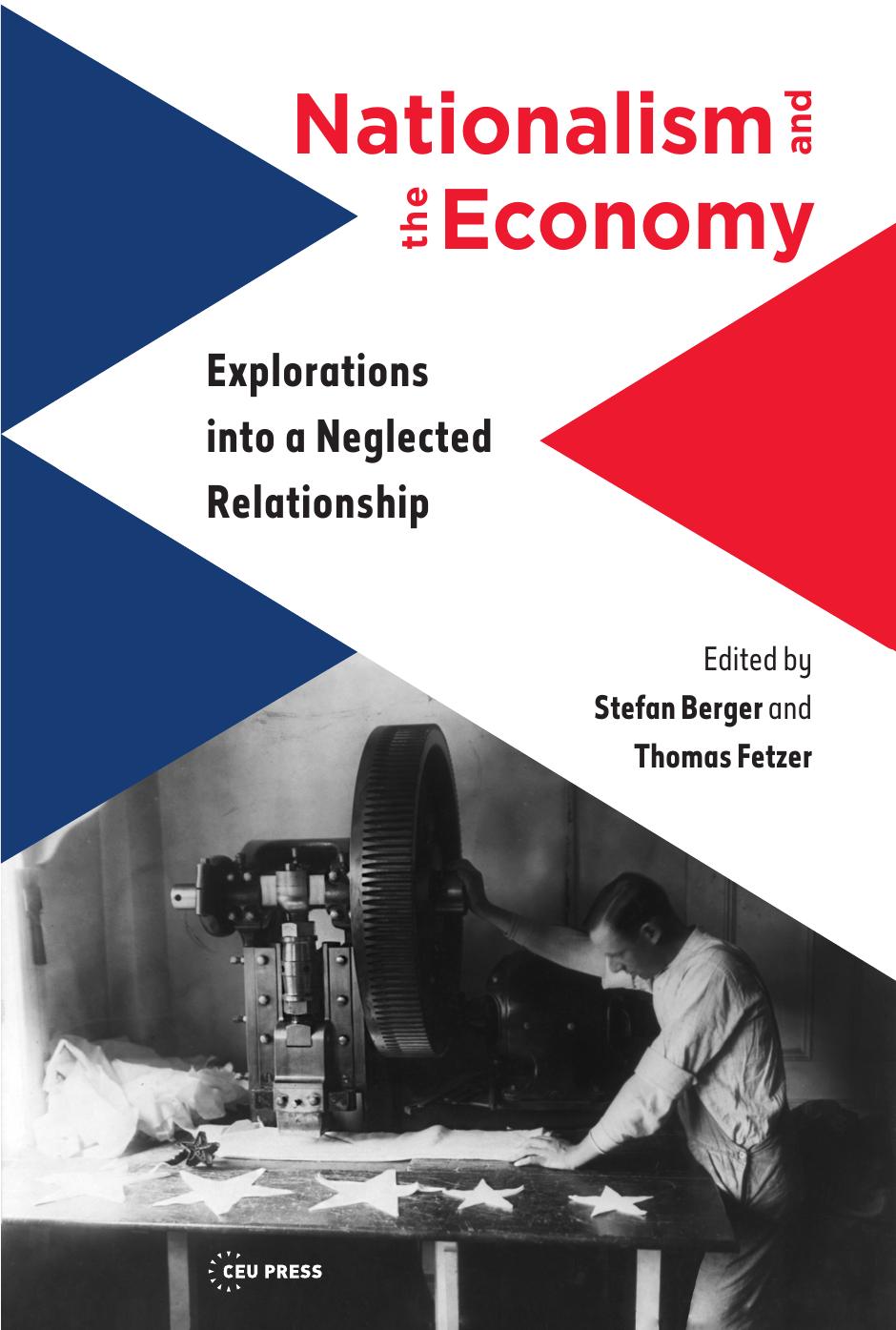 Nationalism and the Economy: Explorations into a Neglected Relationship by Edited by Stefan Berger & Thomas Fetzer