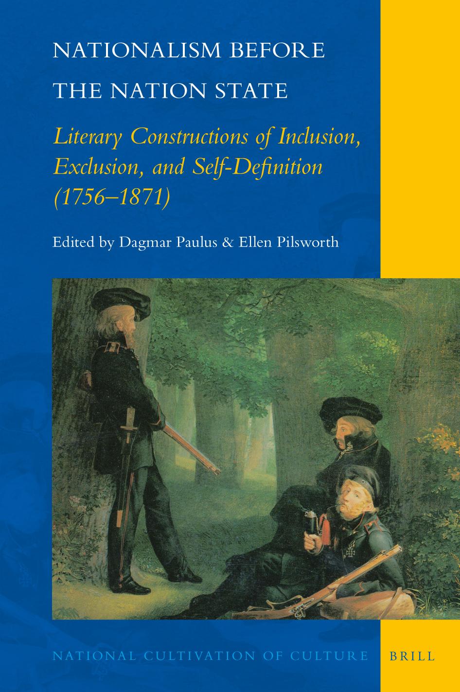 Nationalism before the Nation State: Literary Constructions of Inclusion, Exclusion, and Self-Definition (1756-1871) by Dagmar Paulus Ellen Pilsworth