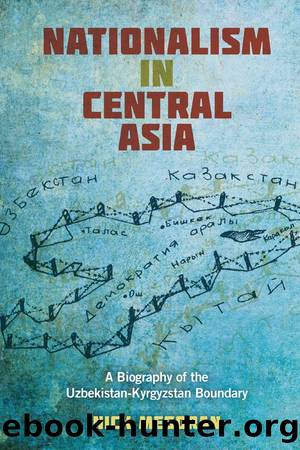 Nationalism in Central Asia: A Biography of the Uzbekistan-Kyrgyzstan Boundary by Nick Megoran