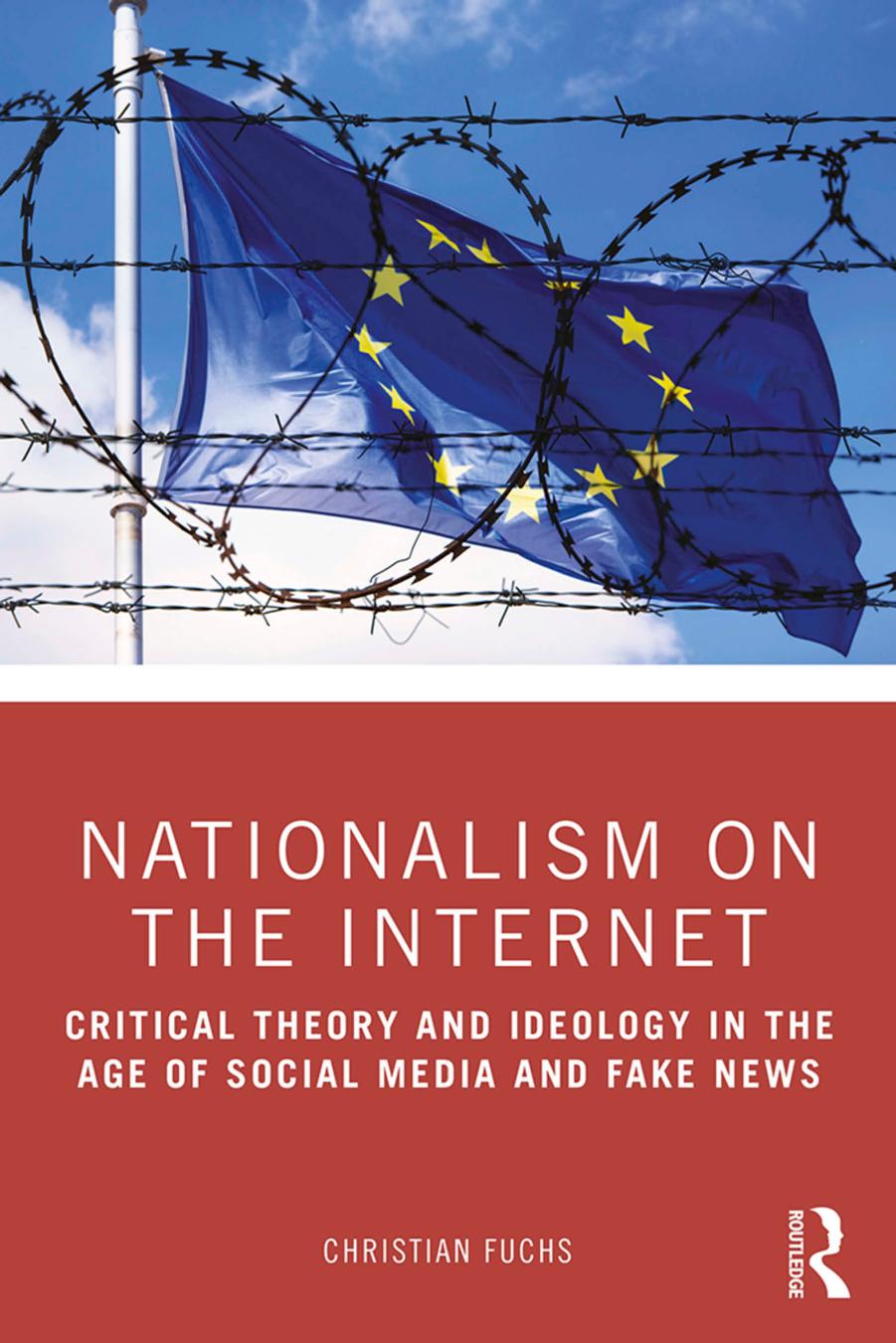 Nationalism on the Internet; Critical Theory and Ideology in the Age of Social Media and Fake News; First Edition by Christian Fuchs